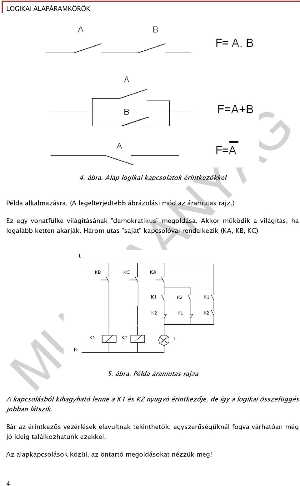 Három utas "saját" kapcsolóval rendelkezik (KA, KB, KC) 5. ábra.