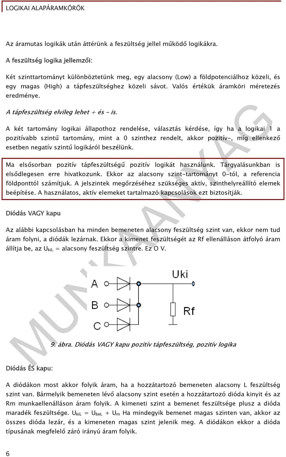 Valós értékük áramköri méretezés eredménye. A tápfeszültség elvileg lehet + és is.