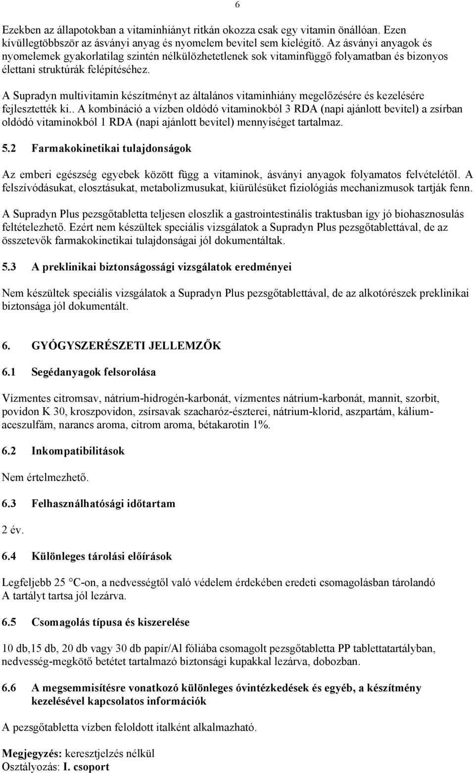 A Supradyn multivitamin készítményt az általános vitaminhiány megelőzésére és kezelésére fejlesztették ki.