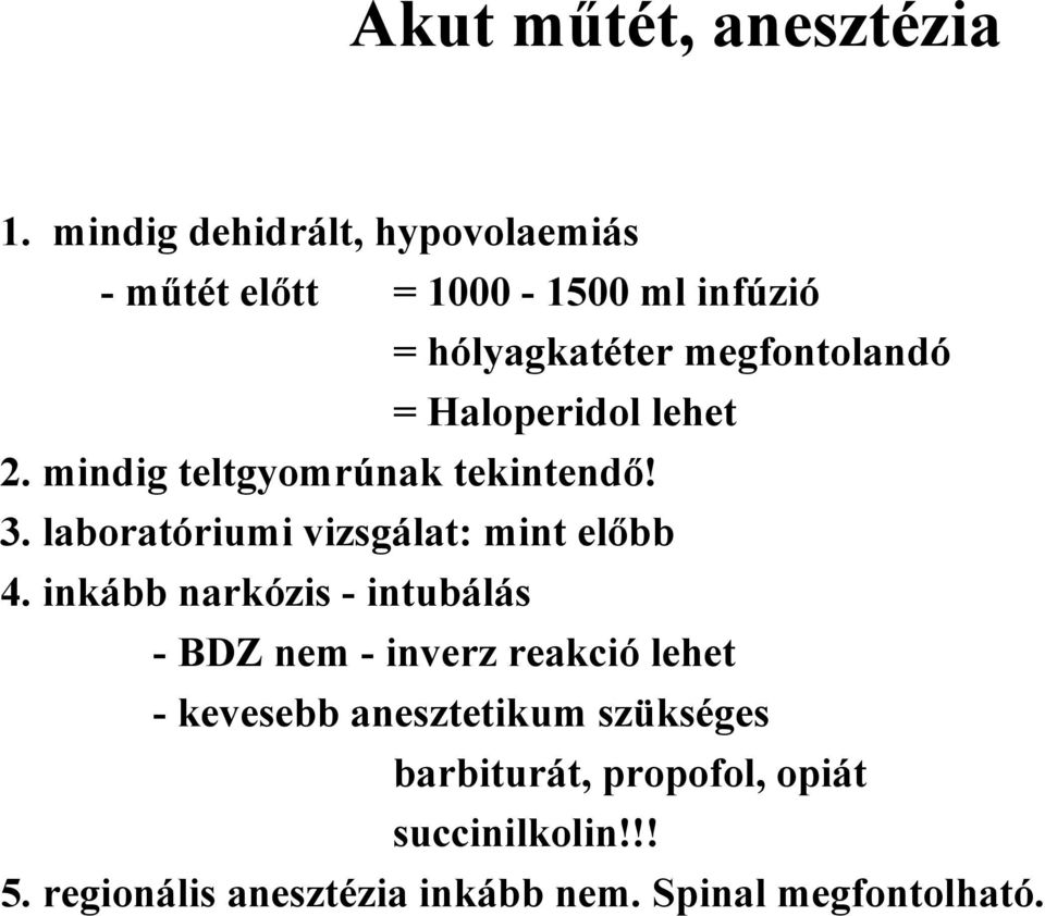 Haloperidol lehet 2. mindig teltgyomrúnak tekintendő! 3. laboratóriumi vizsgálat: mint előbb 4.