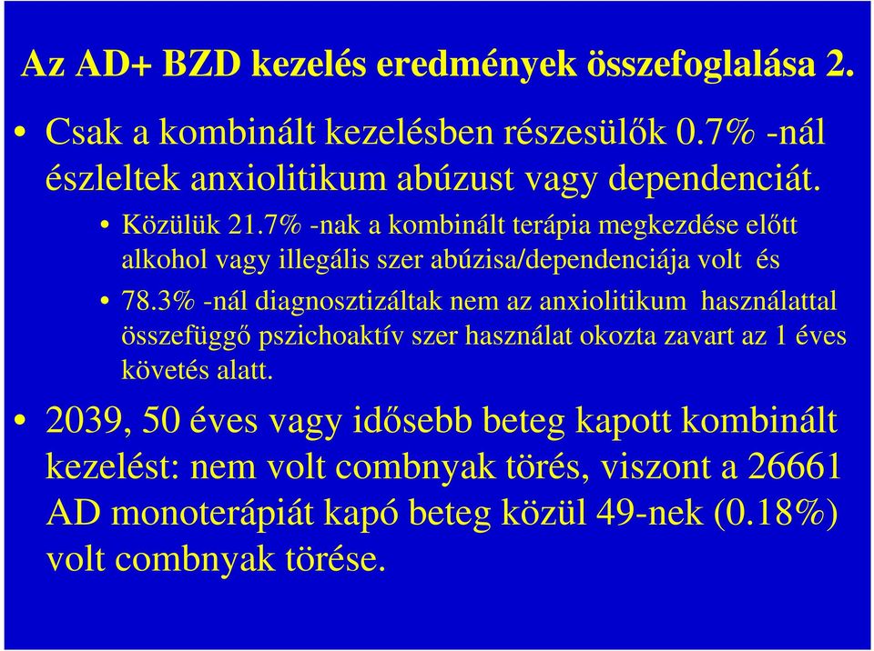 7% -nak a kombinált terápia megkezdése előtt alkohol vagy illegális szer abúzisa/dependenciája volt és 78.