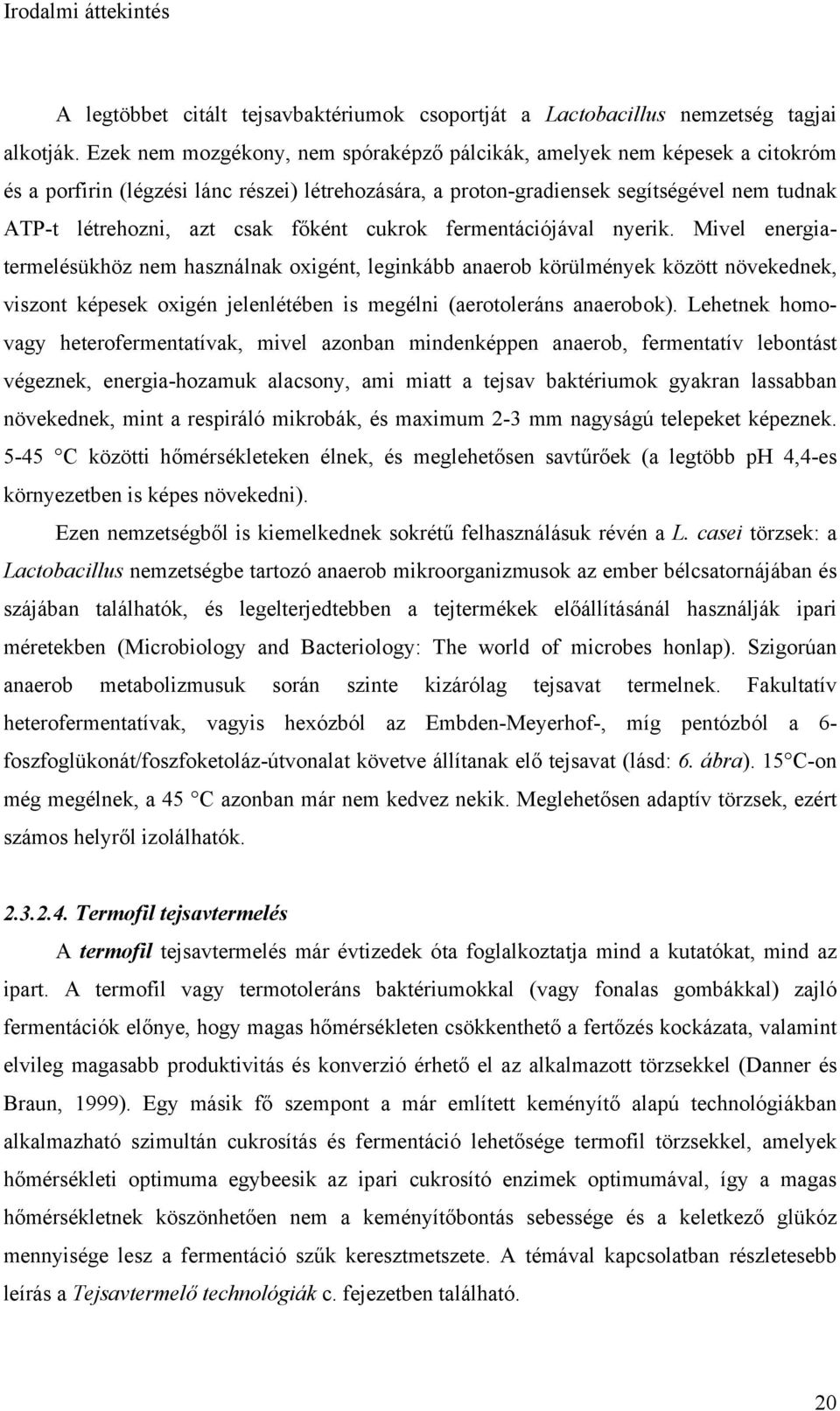 főként cukrok fermentációjával nyerik.