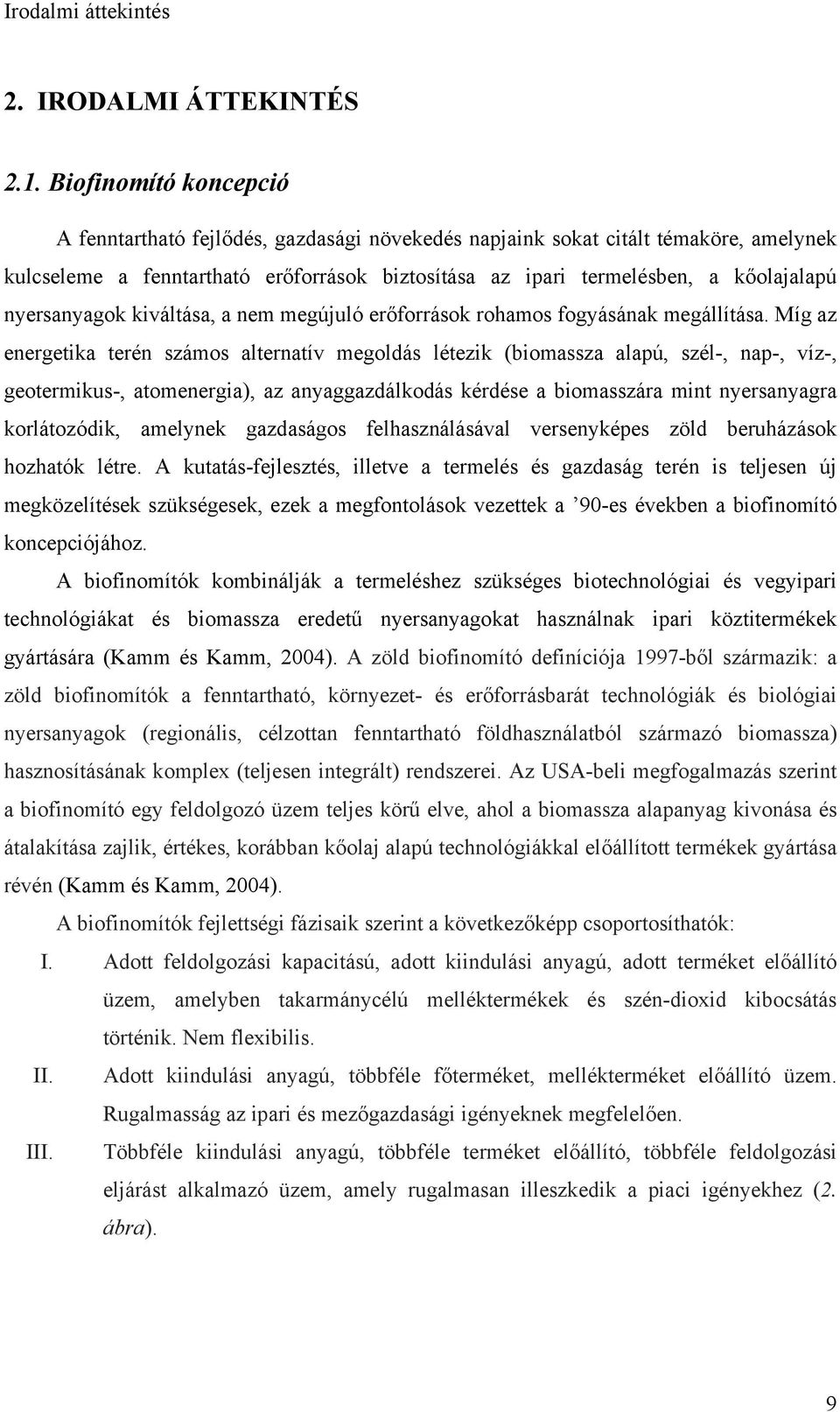 nyersanyagok kiváltása, a nem megújuló erőforrások rohamos fogyásának megállítása.