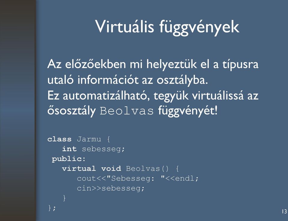 Ez automatizálható, tegyük virtuálissá az ősosztály Beolvas