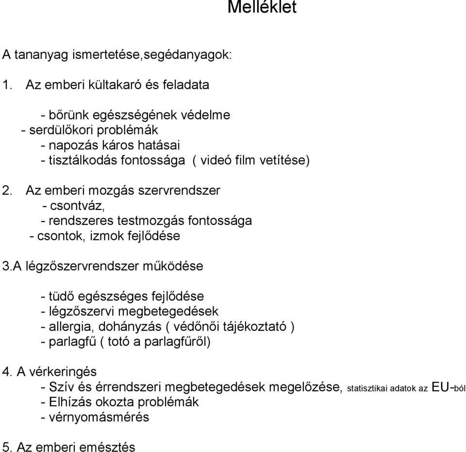 Az emberi mozgás szervrendszer - csontváz, - rendszeres testmozgás fontossága - csontok, izmok fejlődése 3.