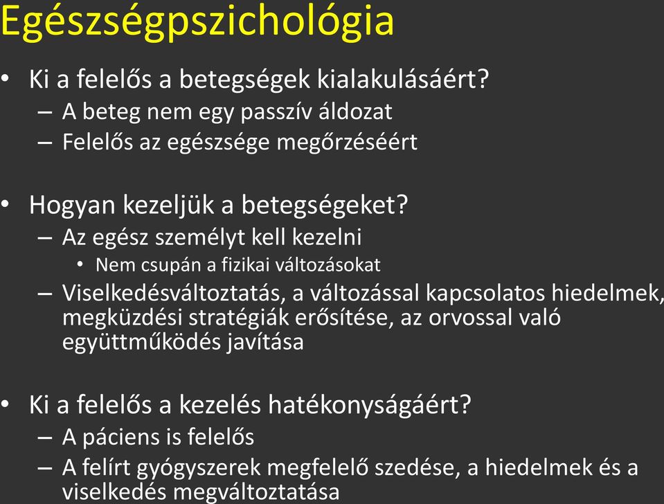 Az egész személyt kell kezelni Nem csupán a fizikai változásokat Viselkedésváltoztatás, a változással kapcsolatos hiedelmek,