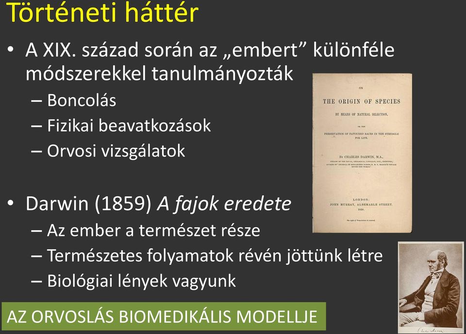 Fizikai beavatkozások Orvosi vizsgálatok Darwin (1859) A fajok eredete Az