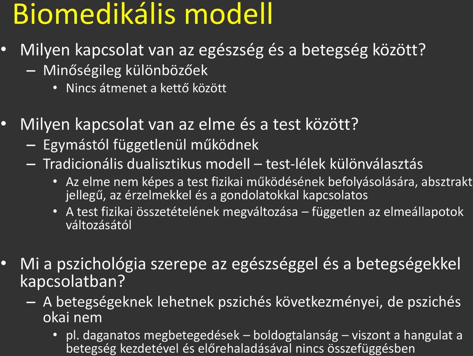 és a gondolatokkal kapcsolatos A test fizikai összetételének megváltozása független az elmeállapotok változásától Mi a pszichológia szerepe az egészséggel és a betegségekkel kapcsolatban?