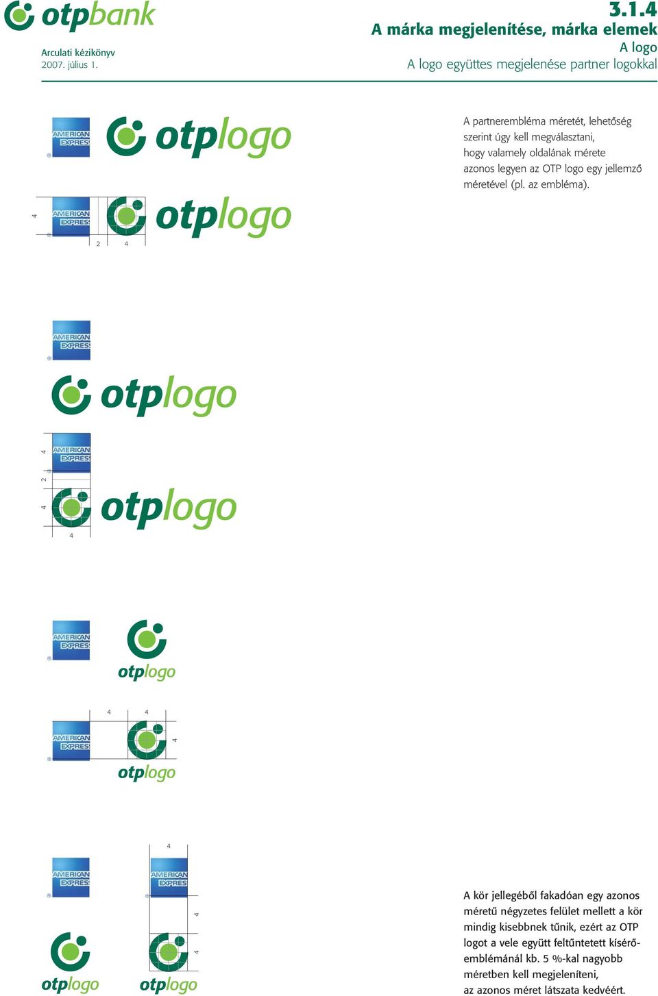 valamely oldalának mérete azonos legyen az OTP logo egy jellemzô méretével (pl. az embléma).