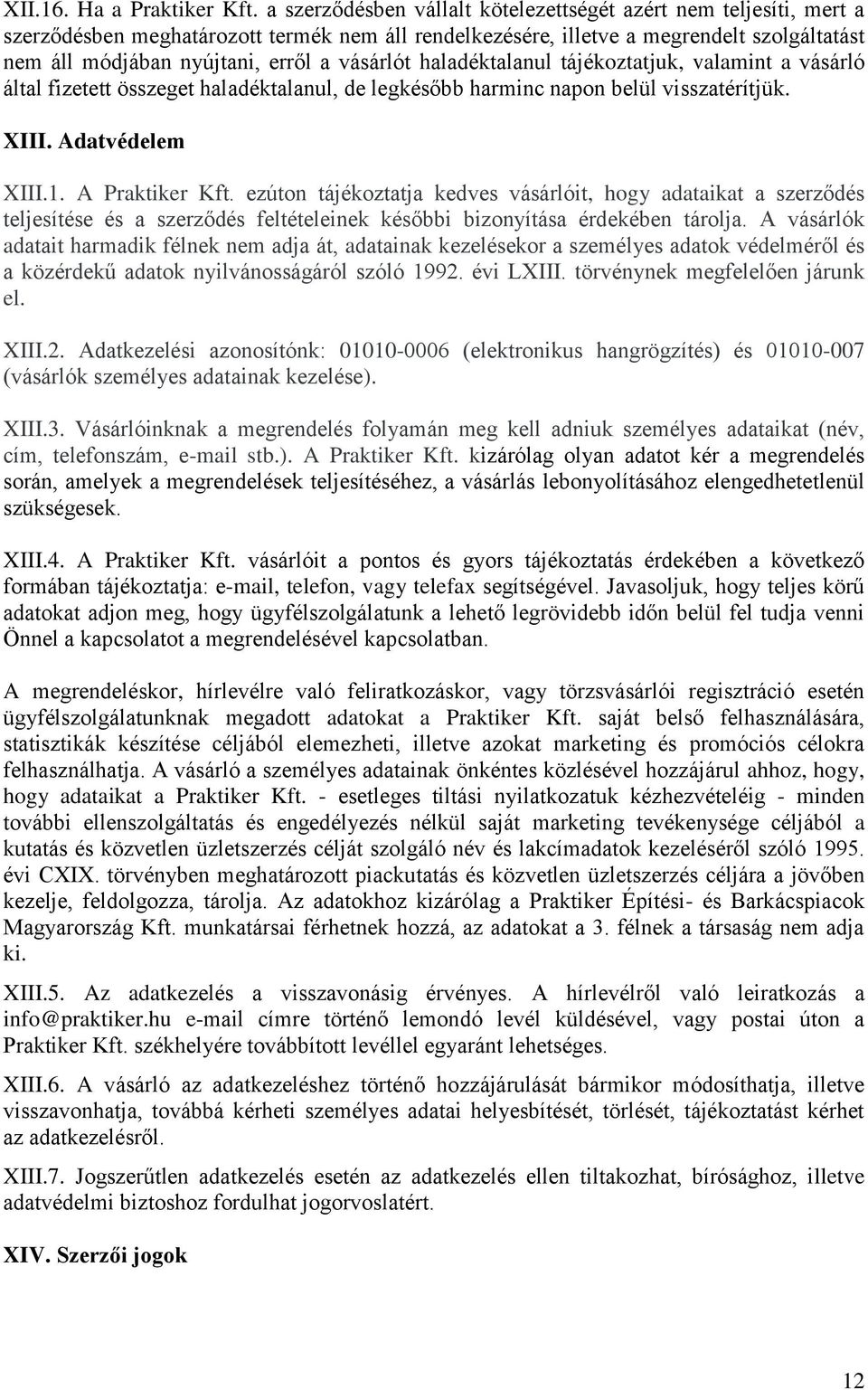 vásárlót haladéktalanul tájékoztatjuk, valamint a vásárló által fizetett összeget haladéktalanul, de legkésőbb harminc napon belül visszatérítjük. XIII. Adatvédelem XIII.1. A Praktiker Kft.