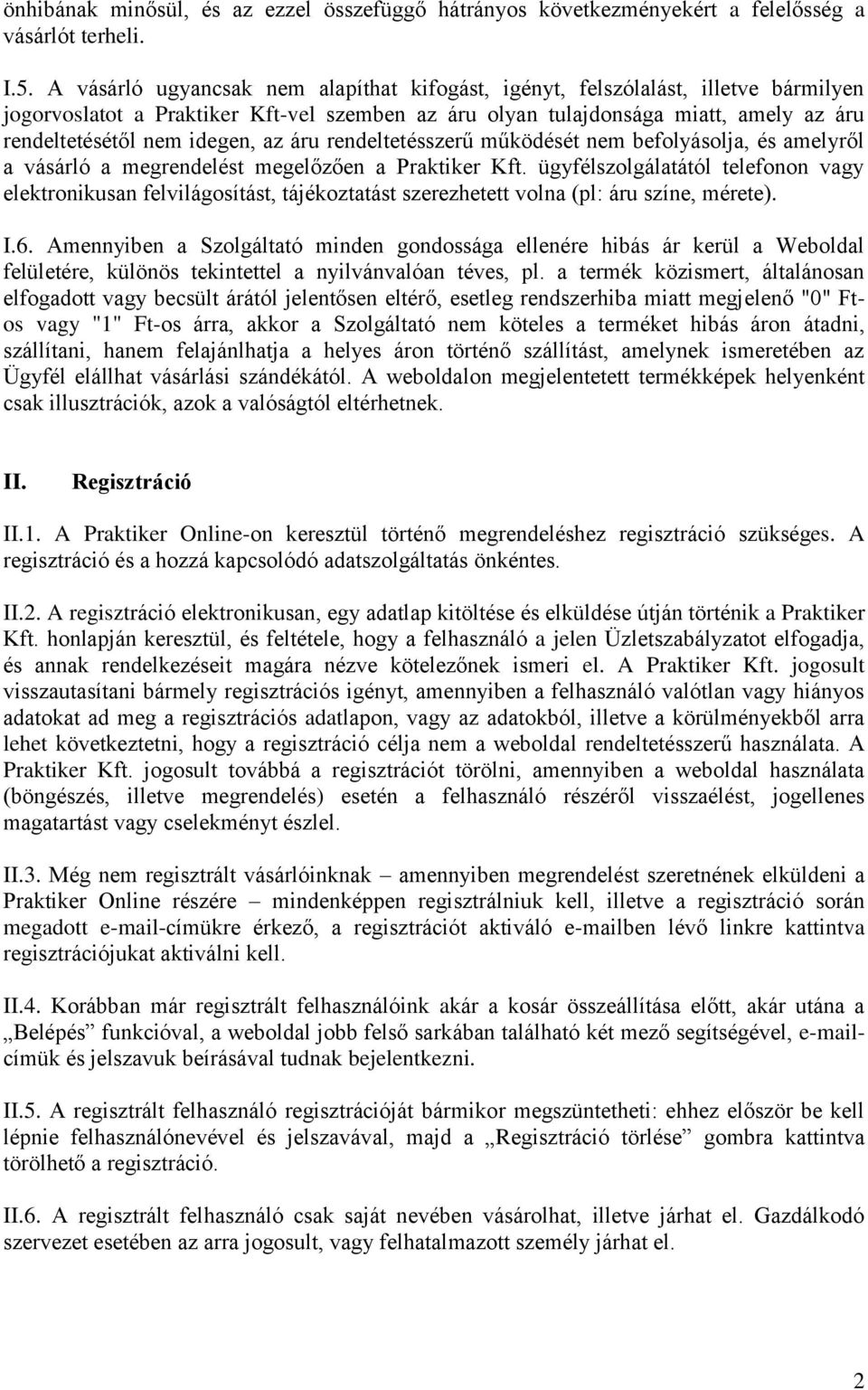 az áru rendeltetésszerű működését nem befolyásolja, és amelyről a vásárló a megrendelést megelőzően a Praktiker Kft.