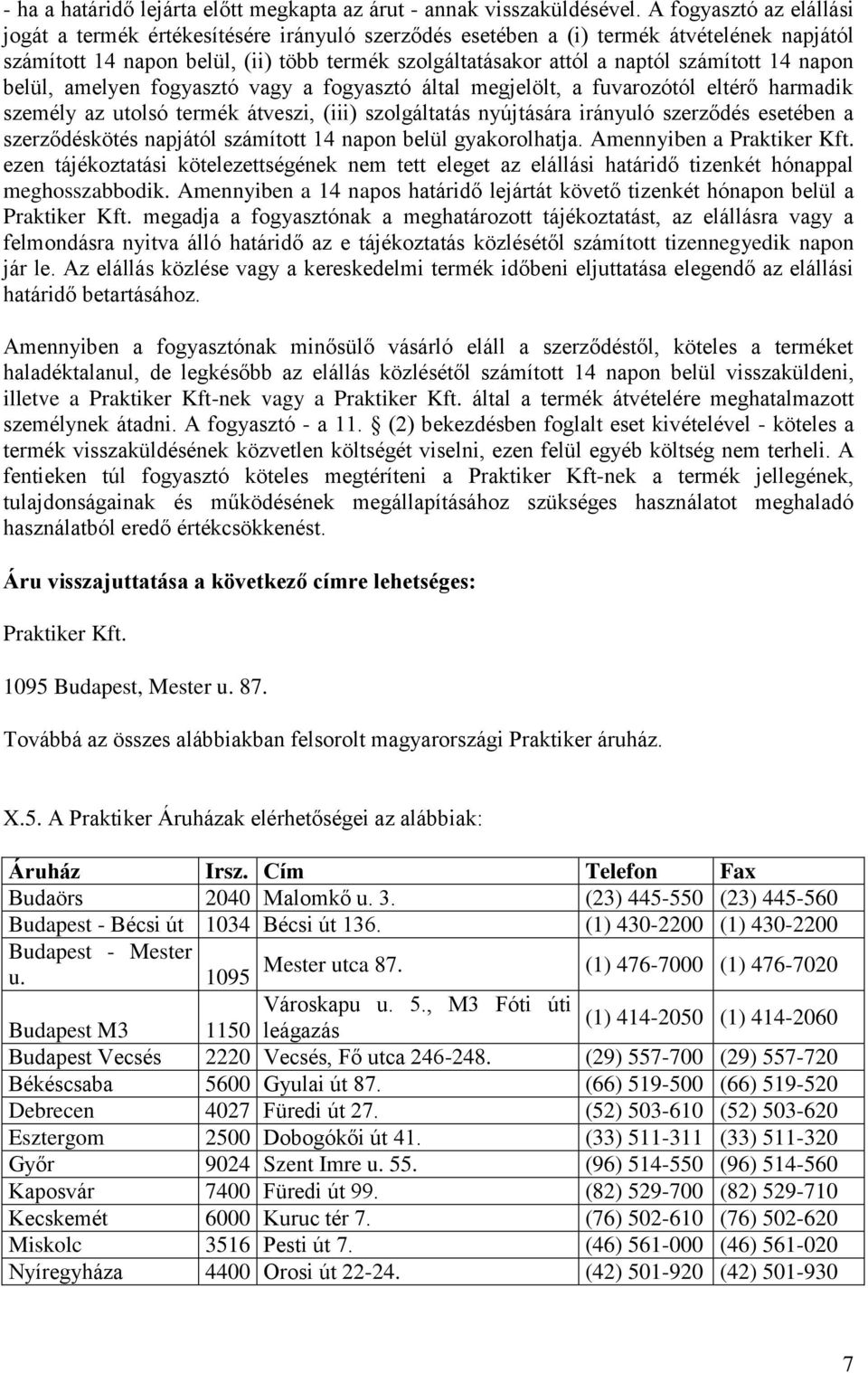 számított 14 napon belül, amelyen fogyasztó vagy a fogyasztó által megjelölt, a fuvarozótól eltérő harmadik személy az utolsó termék átveszi, (iii) szolgáltatás nyújtására irányuló szerződés esetében