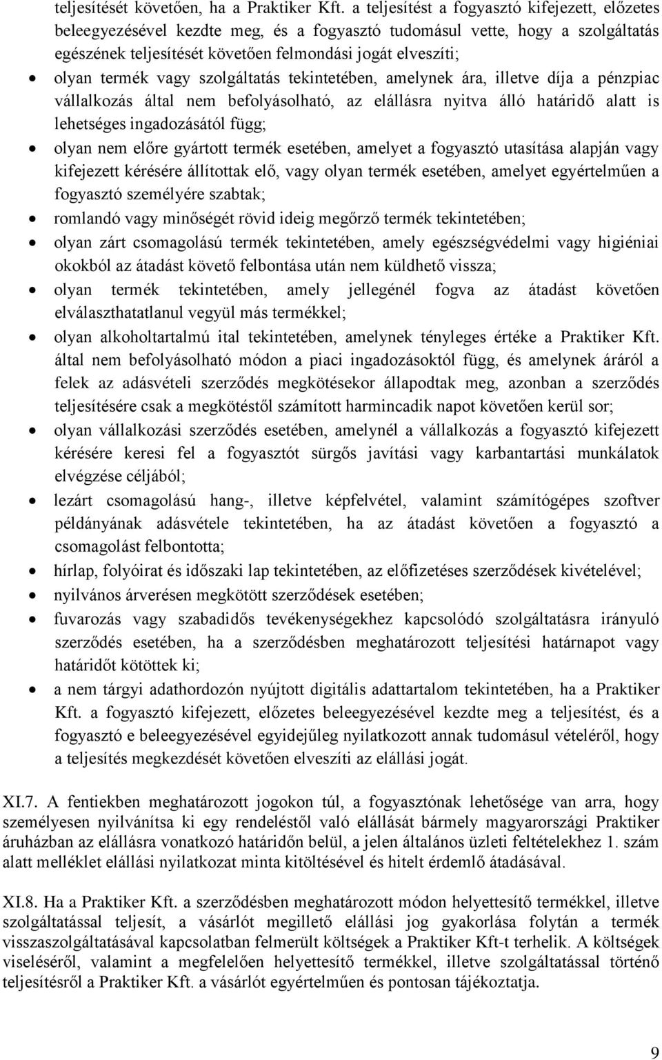 vagy szolgáltatás tekintetében, amelynek ára, illetve díja a pénzpiac vállalkozás által nem befolyásolható, az elállásra nyitva álló határidő alatt is lehetséges ingadozásától függ; olyan nem előre