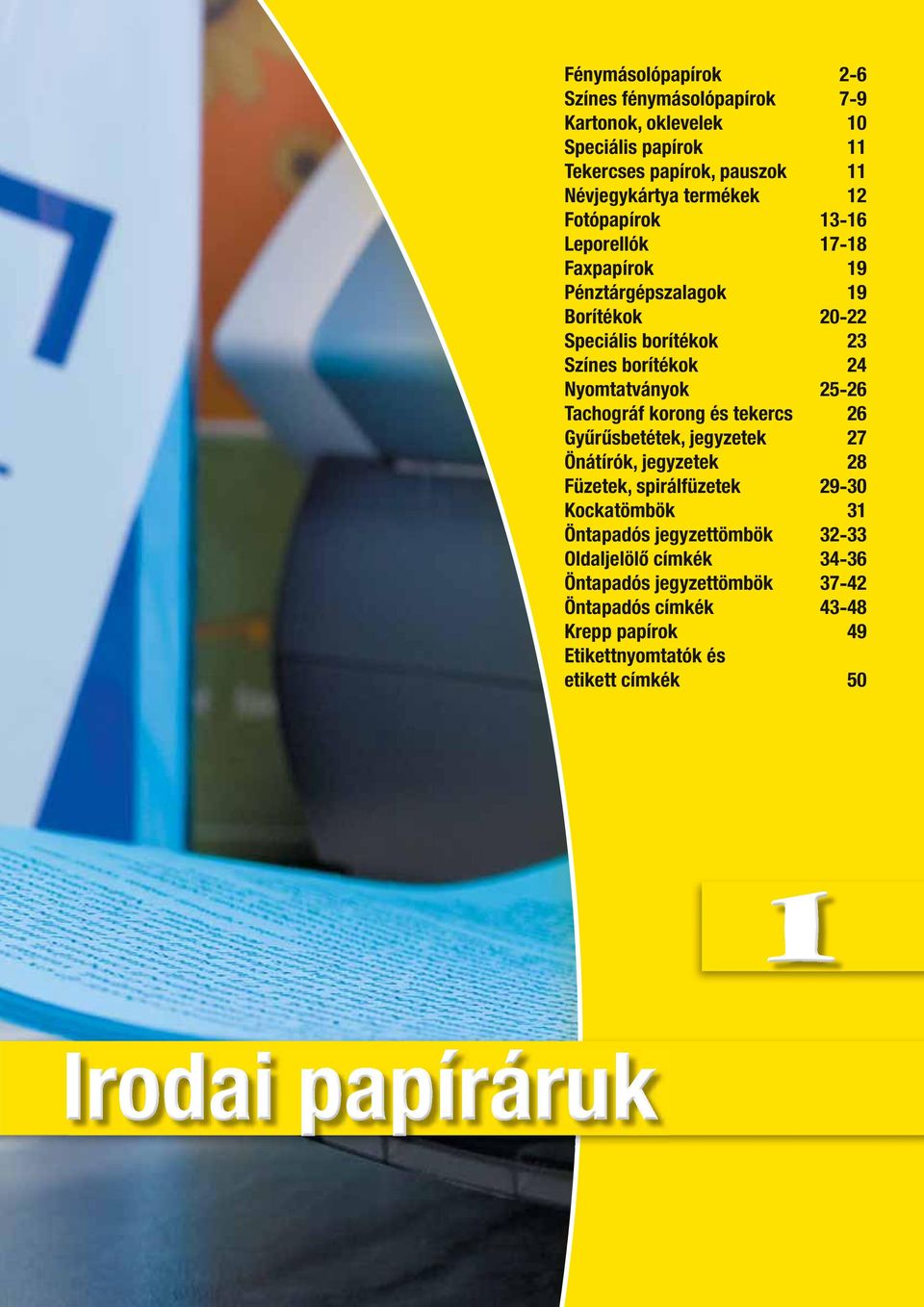 25-26 Tachográf korong és tekercs 26 Gyűrűsbetétek, jegyzetek 27 Önátírók, jegyzetek 28 Füzetek, spirálfüzetek 29-30 Kockatömbök 31 Öntapadós
