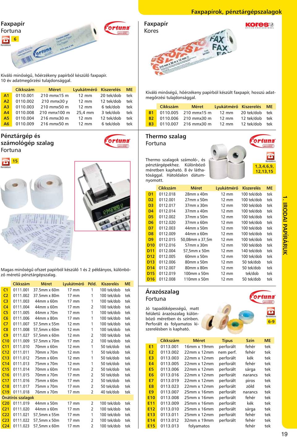 008 210 mmx100 m 25,4 mm 3 tek/dob tek A5 0110.004 216 mmx30 m 12 mm 12 tek/dob tek A6 0110.