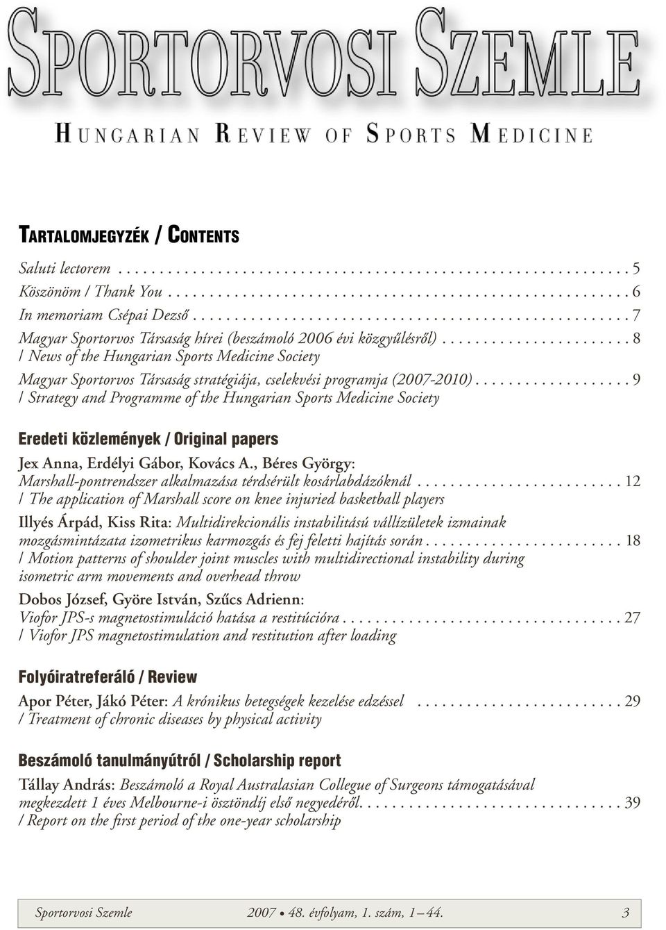 ...................... 8 / News of the Hungarian Sports Medicine Society Magyar Sportorvos Társaság stratégiája, cselekvési programja (2007-2010).