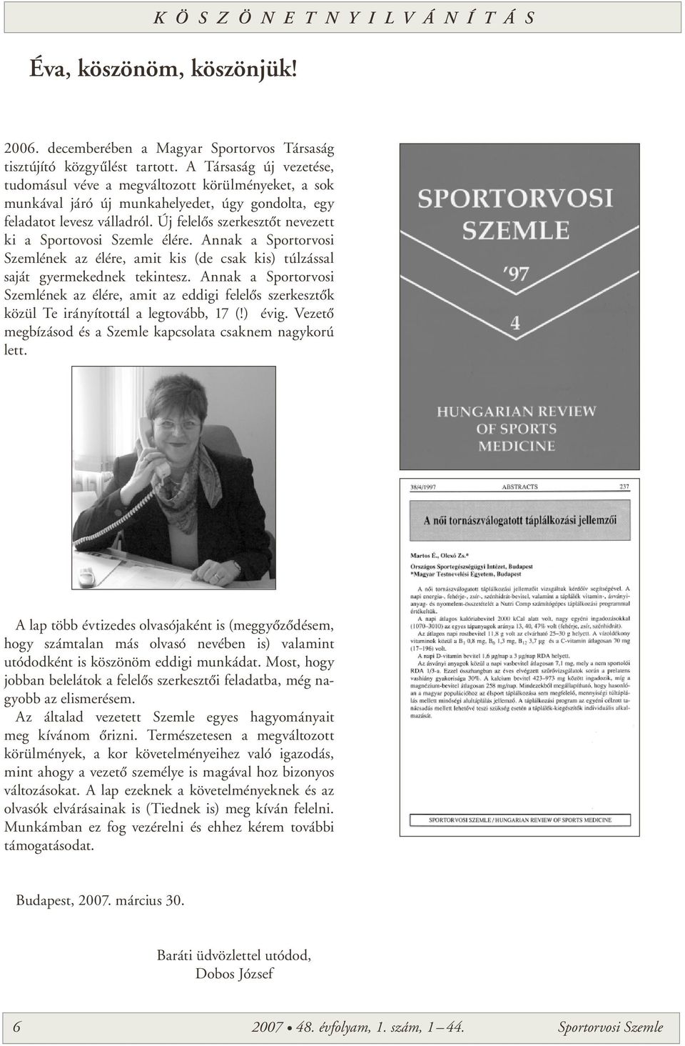 Új felelôs szerkesztôt nevezett ki a Sportovosi Szemle élére. Annak a Sportorvosi Szemlének az élére, amit kis (de csak kis) túlzással saját gyermekednek tekintesz.