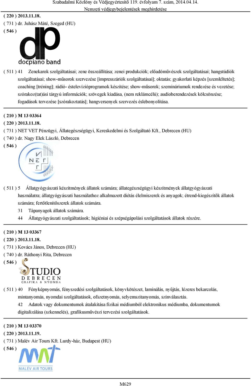 szolgáltatásai]; oktatás; gyakorlati képzés [szemléltetés]; coaching [tréning]; rádió- éstelevízióprogramok készítése; show-műsorok; szemináriumok rendezése és vezetése; szórakoz(tat)ási tárgyú