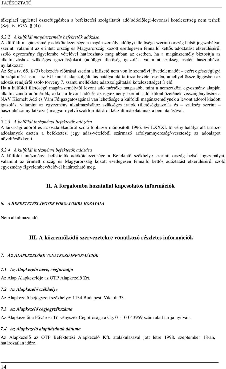 Magyarország között esetlegesen fennálló kettős adóztatást elkerüléséről szóló egyezmény figyelembe vételével határozható meg abban az esetben, ha a magánszemély biztosítja az alkalmazáshoz szükséges