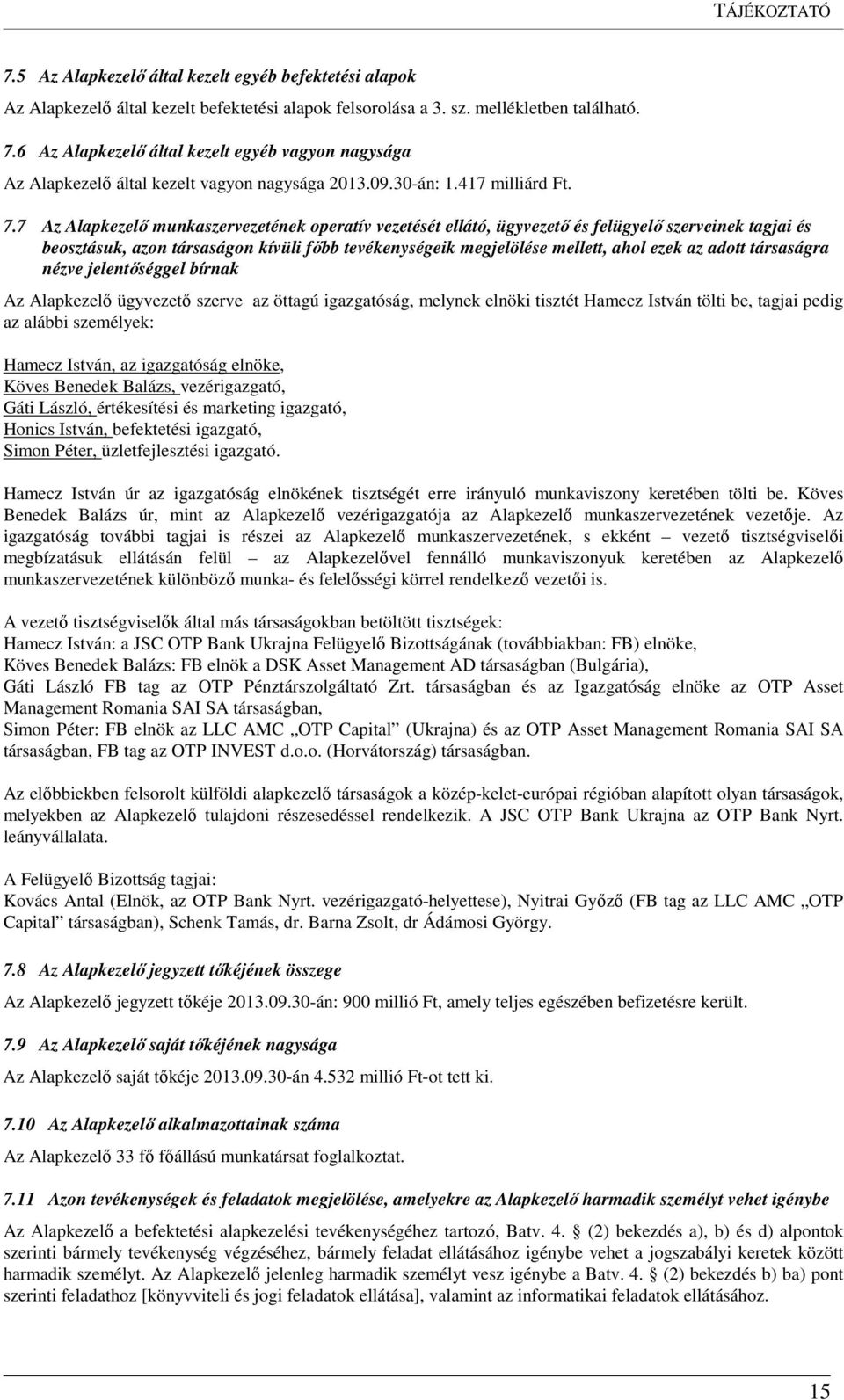 7 Az Alapkezelő munkaszervezetének operatív vezetését ellátó, ügyvezető és felügyelő szerveinek tagjai és beosztásuk, azon társaságon kívüli főbb tevékenységeik megjelölése mellett, ahol ezek az