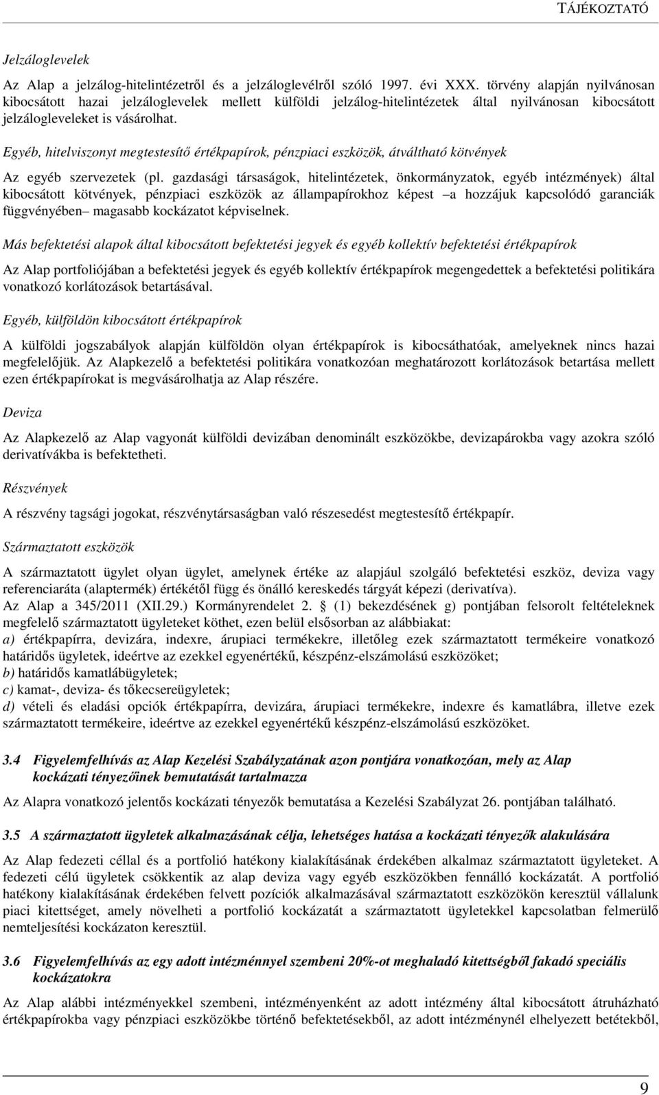 Egyéb, hitelviszonyt megtestesítő értékpapírok, pénzpiaci eszközök, átváltható kötvények Az egyéb szervezetek (pl.