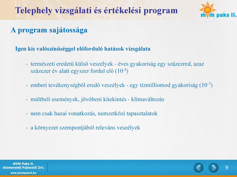 elő (10-5 ) - emberi tevékenységből eredő veszélyek - egy tízmilliomod gyakoriság (10-7 ) - múltbeli események,