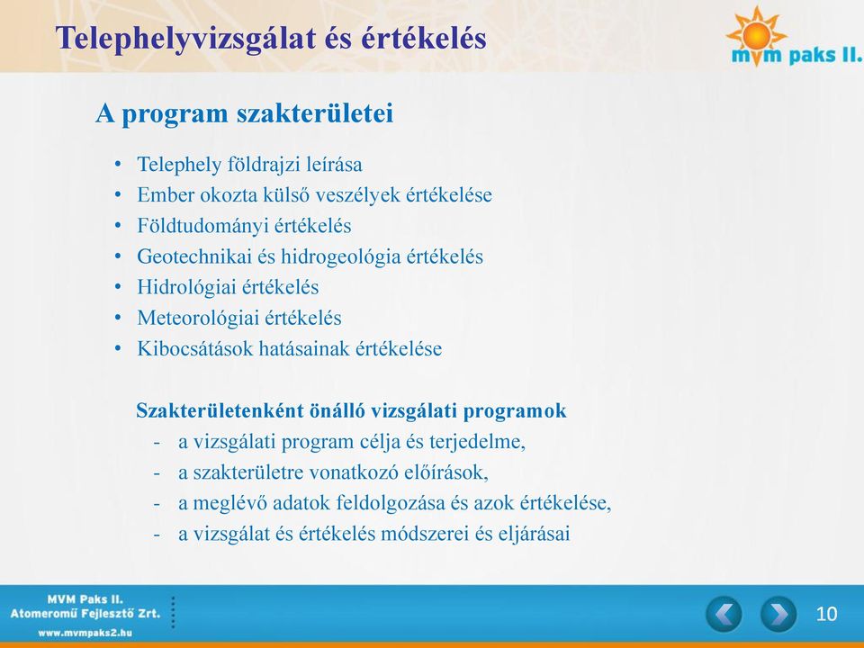 hatásainak értékelése Szakterületenként önálló vizsgálati programok - a vizsgálati program célja és terjedelme, - a