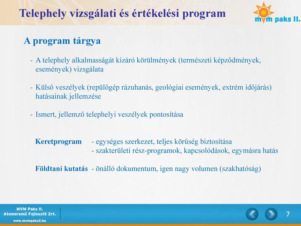 jellemzése - Ismert, jellemző telephelyi veszélyek pontosítása Keretprogram - egységes szerkezet, teljes körűség biztosítása