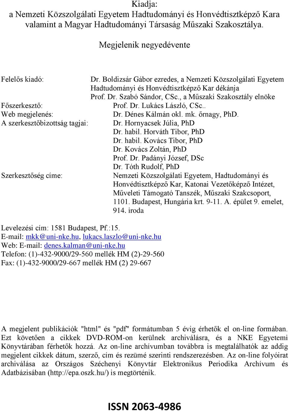 laszlo@uni-nke.hu Web: E-mail: denes.kalman@uni-nke.hu Telefon: (1)-432-9000/29-560 mellék HM (2)-29-560 Fax: (1)-432-9000/29-667 mellék HM (2) 29-667 Dr.