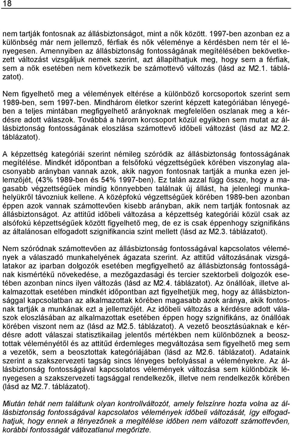 változás (lásd az M2.1. táblázatot). Nem figyelhető meg a vélemények eltérése a különböző korcsoportok szerint sem 1989-ben, sem 1997-ben.