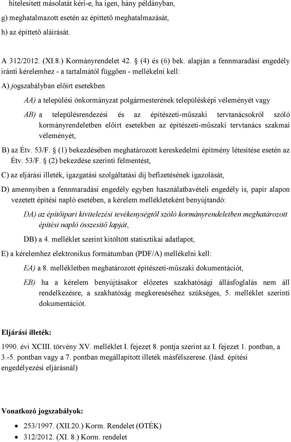 vagy AB) a településrendezési és az építészeti-műszaki tervtanácsokról szóló kormányrendeletben előírt esetekben az építészeti-műszaki tervtanács szakmai véleményét, B) az Étv. 53/F.