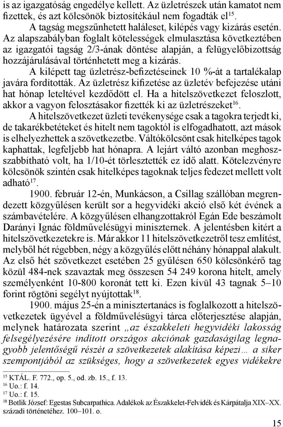 A kilépett tag üzletrész-befizetéseinek 10 %-át a tartalékalap javára fordították. Az üzletrész kifizetése az üzletév befejezése utáni hat hónap leteltével kezdődött el.