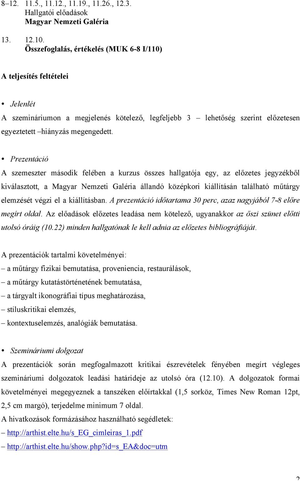 Prezentáció A szemeszter második felében a kurzus összes hallgatója egy, az előzetes jegyzékből kiválasztott, a Magyar Nemzeti Galéria állandó középkori kiállításán található műtárgy elemzését végzi