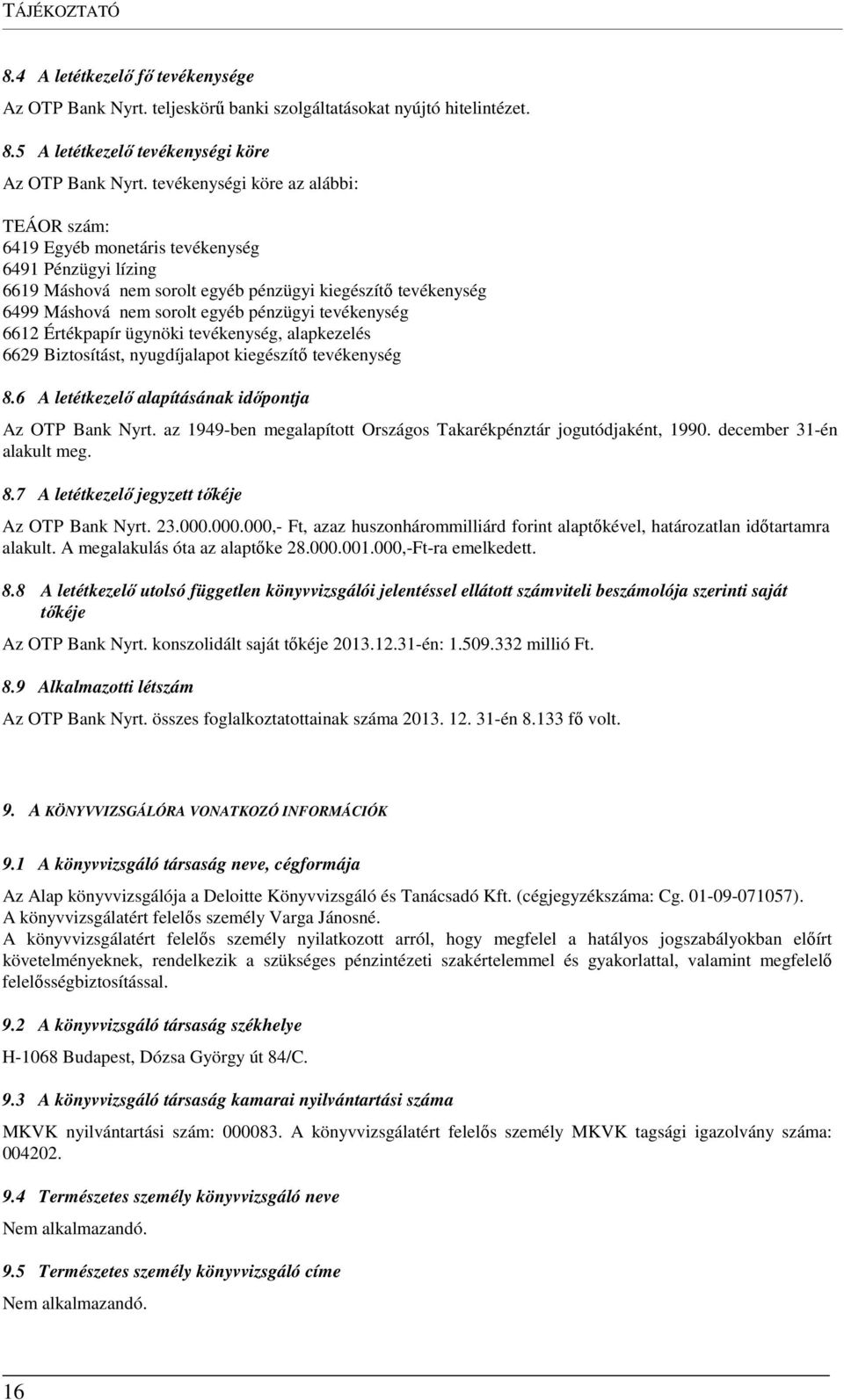 tevékenység 6612 Értékpapír ügynöki tevékenység, alapkezelés 6629 Biztosítást, nyugdíjalapot kiegészítő tevékenység 8.6 A letétkezelő alapításának időpontja Az OTP Bank Nyrt.