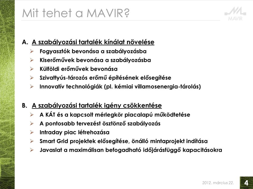 Szivattyús-tározós erőmű építésének elősegítése Innovatív technológiák (pl. kémiai villamosenergia-tárolás) B.