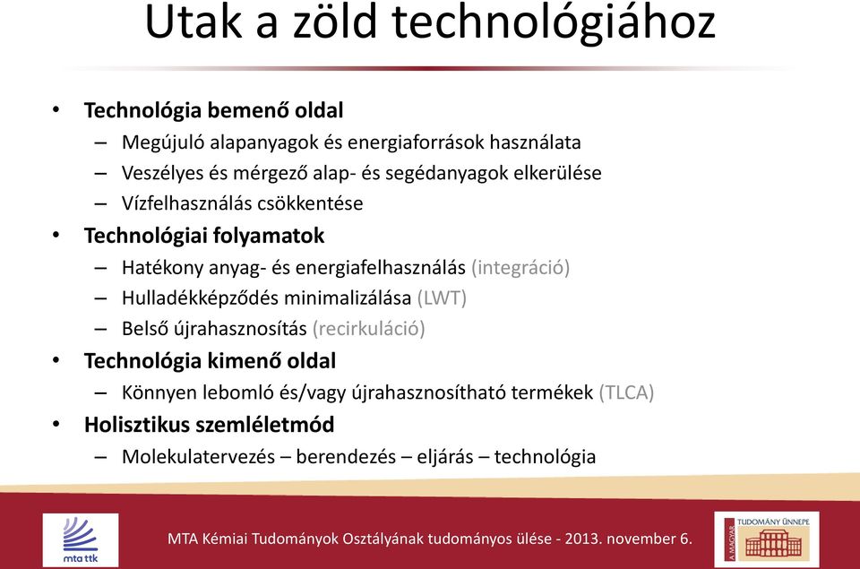 energiafelhasználás (integráció) Hulladékképződés minimalizálása (LWT) Belső újrahasznosítás (recirkuláció) Technológia