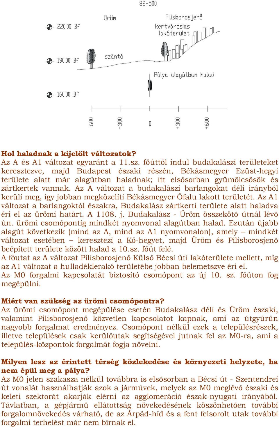 Az A változat a budakalászi barlangokat déli irányból kerüli meg, így jobban megközelíti Békásmegyer Ófalu lakott területét.