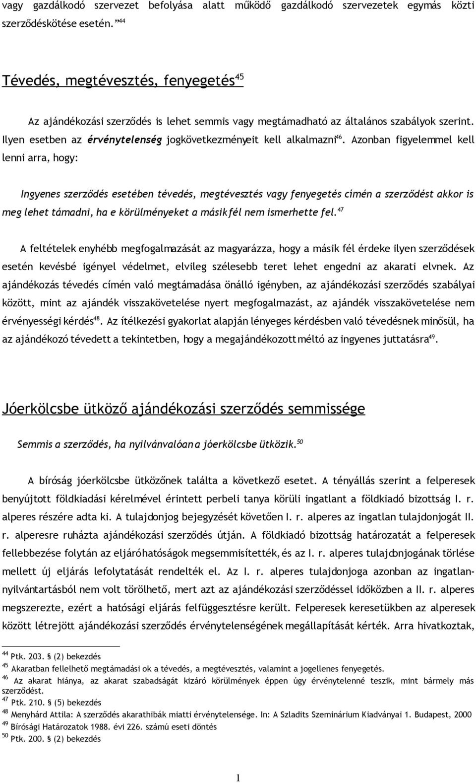 Ilyen esetben az érvénytelenség jogkövetkezményeit kell alkalmazni 46.