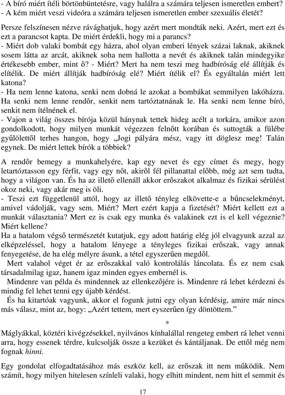 - Miért dob valaki bombát egy házra, ahol olyan emberi lények százai laknak, akiknek sosem látta az arcát, akiknek soha nem hallotta a nevét és akiknek talán mindegyike értékesebb ember, mint?