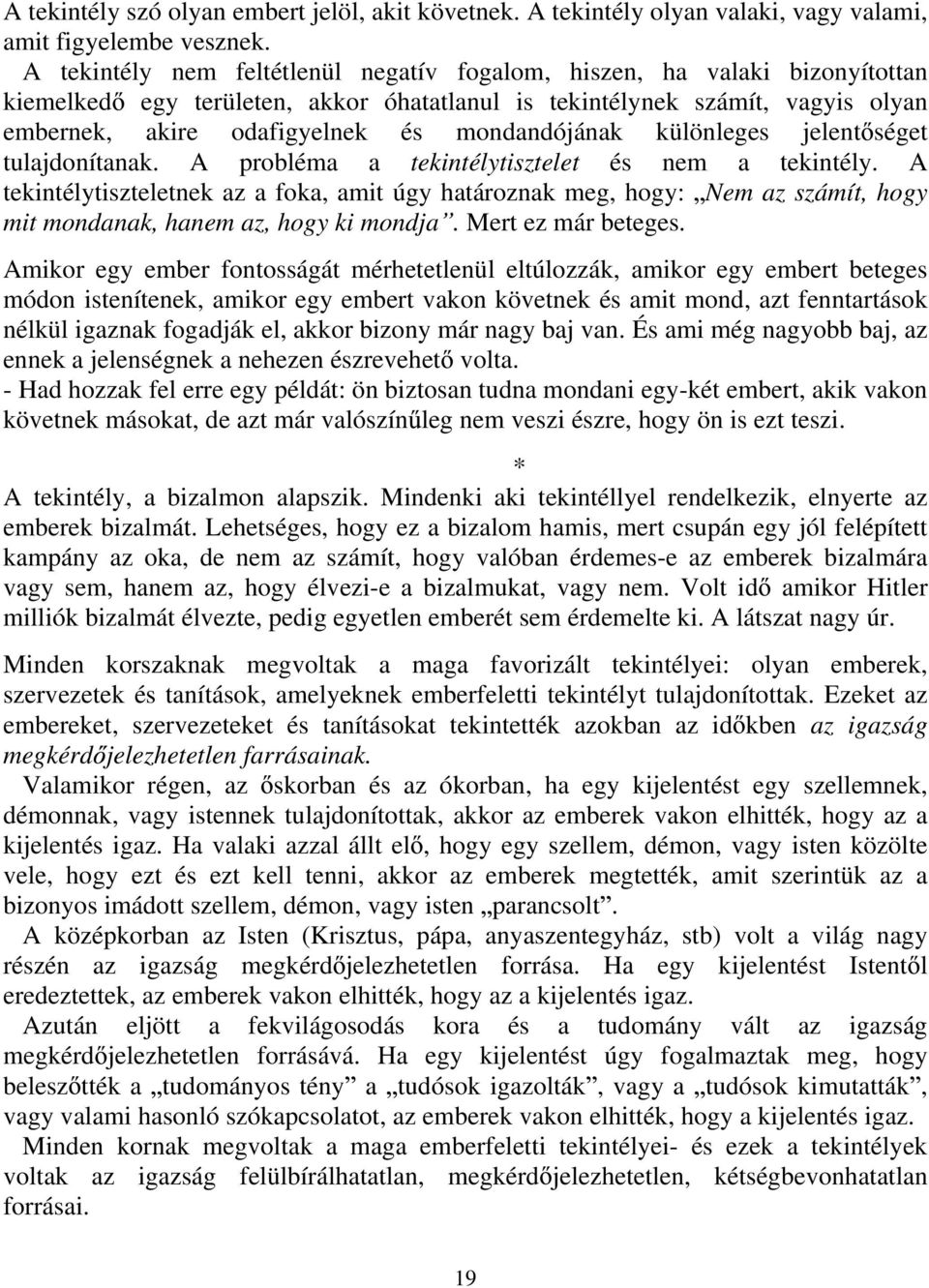 mondandójának különleges jelent séget tulajdonítanak. A probléma a tekintélytisztelet és nem a tekintély.