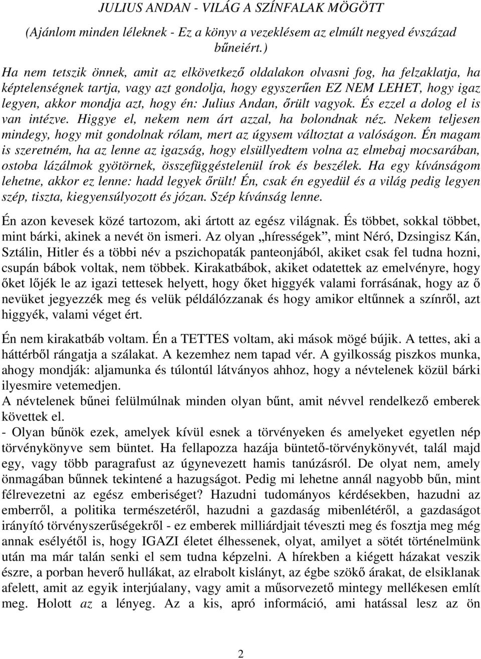 én: Julius Andan, rült vagyok. És ezzel a dolog el is van intézve. Higgye el, nekem nem árt azzal, ha bolondnak néz.