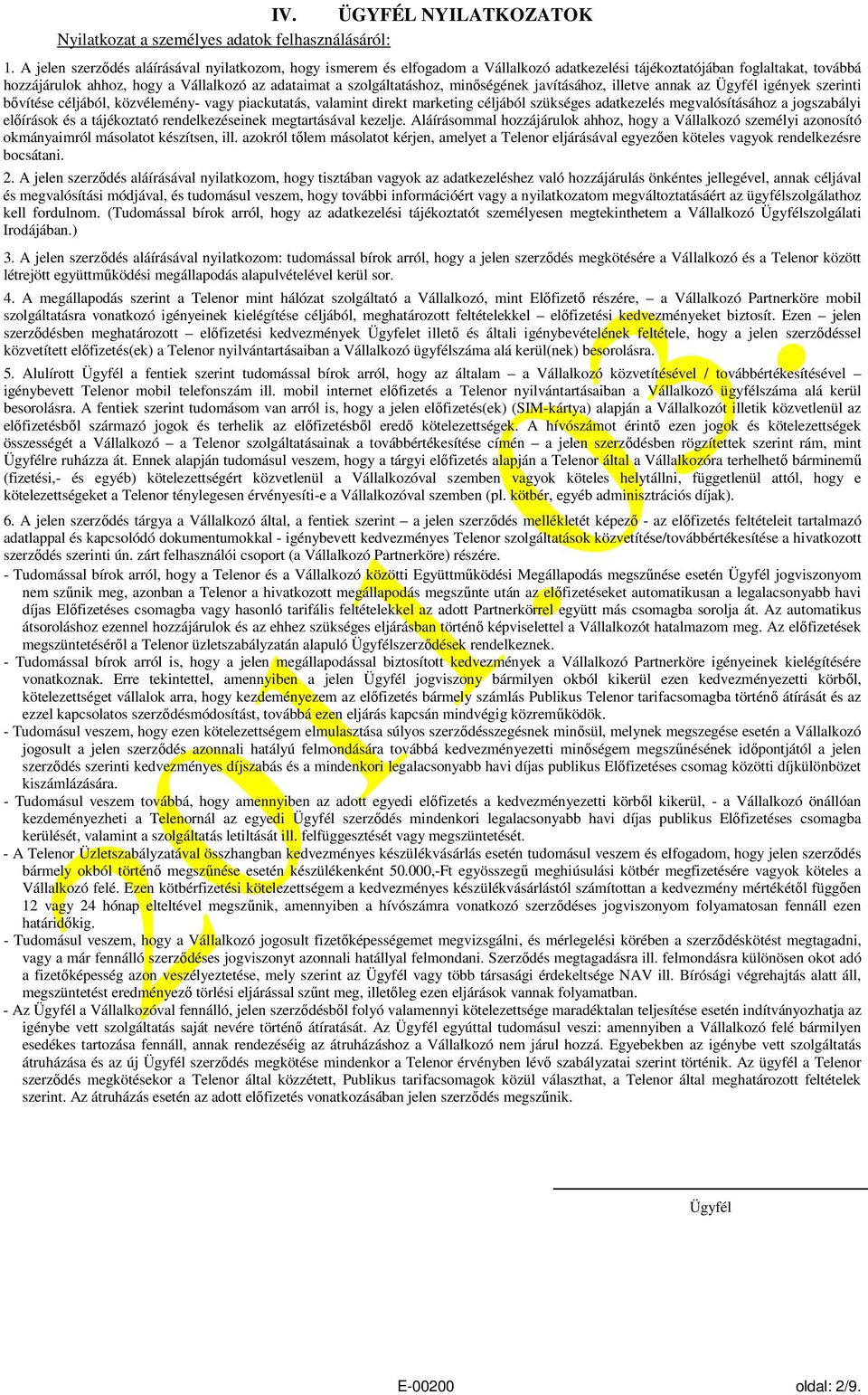 szolgáltatáshoz, minőségének javításához, illetve annak az Ügyfél igények szerinti bővítése céljából, közvélemény- vagy piackutatás, valamint direkt marketing céljából szükséges adatkezelés