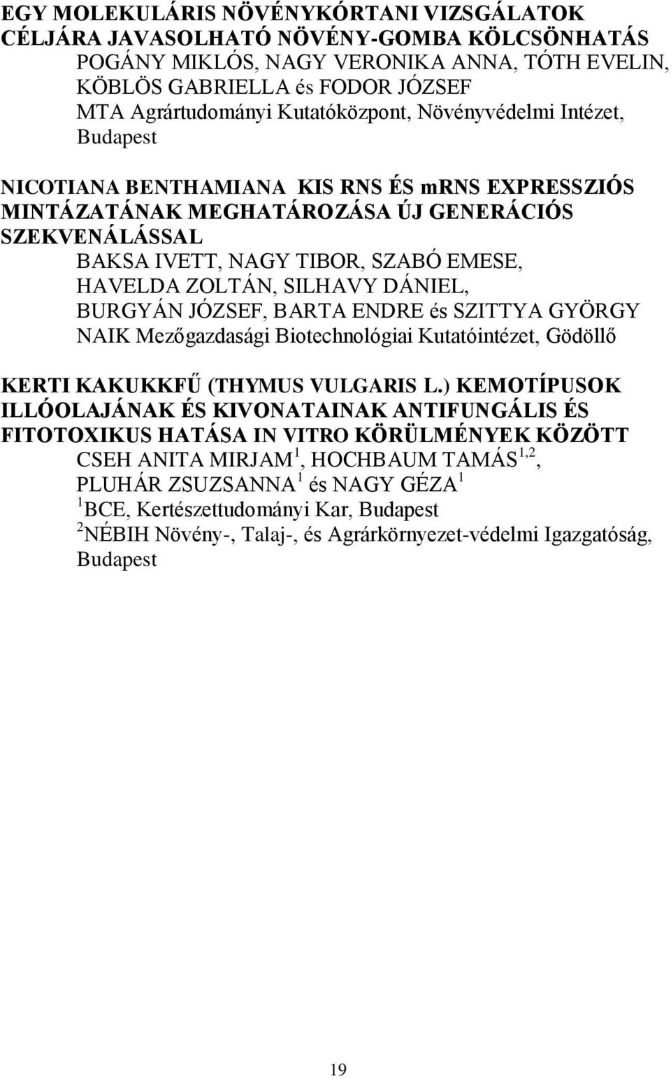 SILHAVY DÁNIEL, BURGYÁN JÓZSEF, BARTA ENDRE és SZITTYA GYÖRGY NAIK Mezőgazdasági Biotechnológiai Kutatóintézet, Gödöllő KERTI KAKUKKFŰ (THYMUS VULGARIS L.