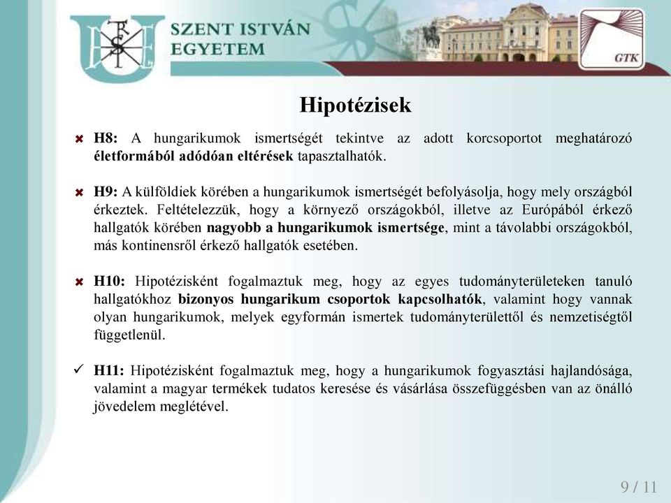 Feltételezzük, hogy a környező országokból, illetve az Európából érkező hallgatók körében nagyobb a hungarikumok ismertsége, mint a távolabbi országokból, más kontinensről érkező hallgatók esetében.