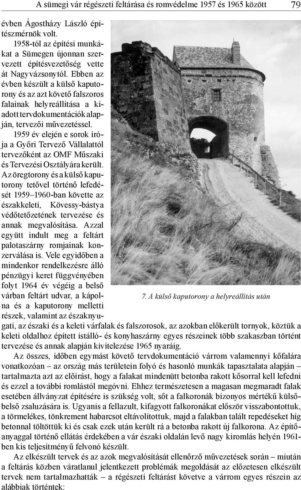 Ebben az évben készült a külső kaputorony és az azt követő falszoros falainak helyreállítása a kiadott tervdokumentációk alapján, tervezői művezetéssel.
