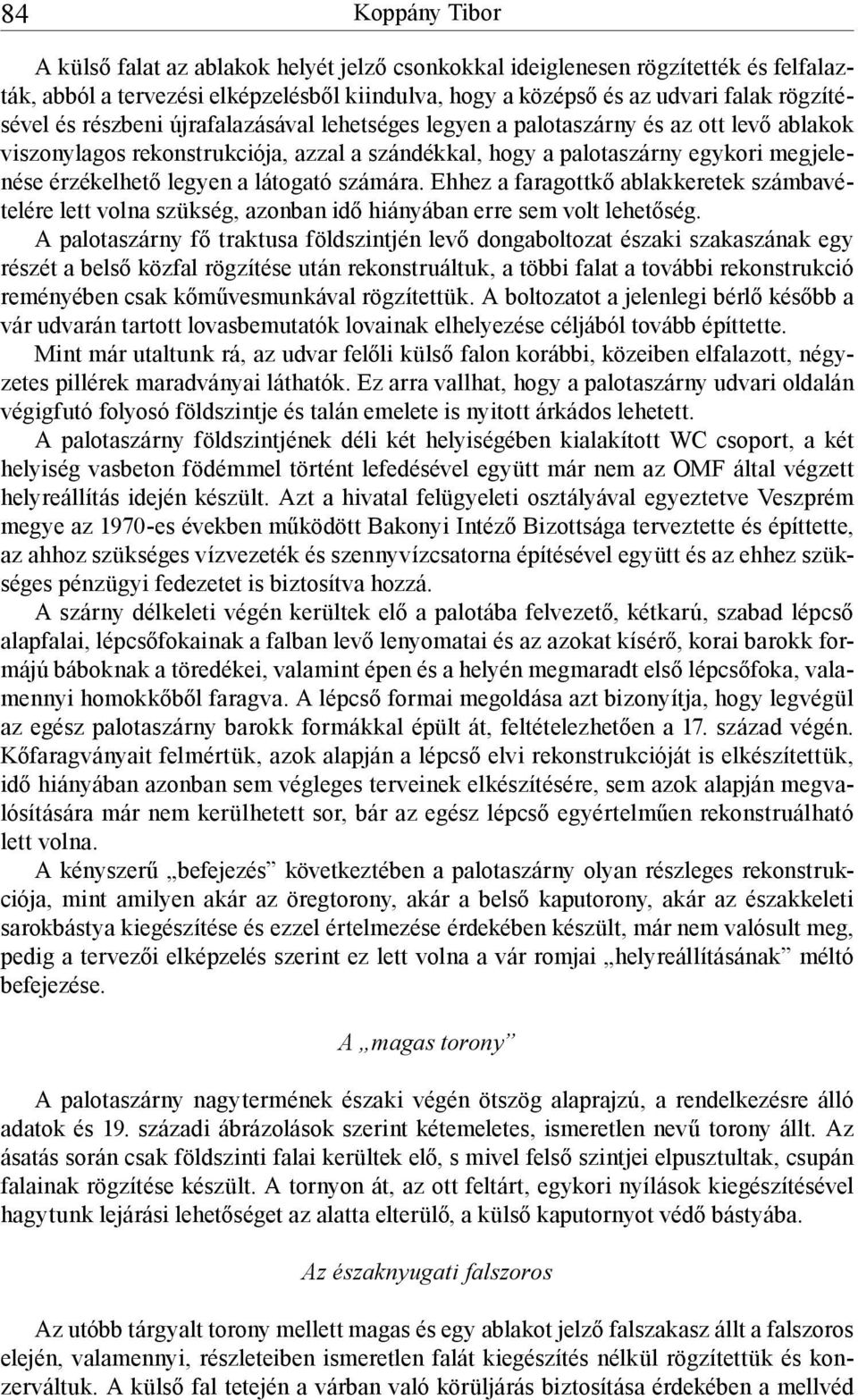 látogató számára. Ehhez a faragottkő ablakkeretek számbavételére lett volna szükség, azonban idő hiányában erre sem volt lehetőség.