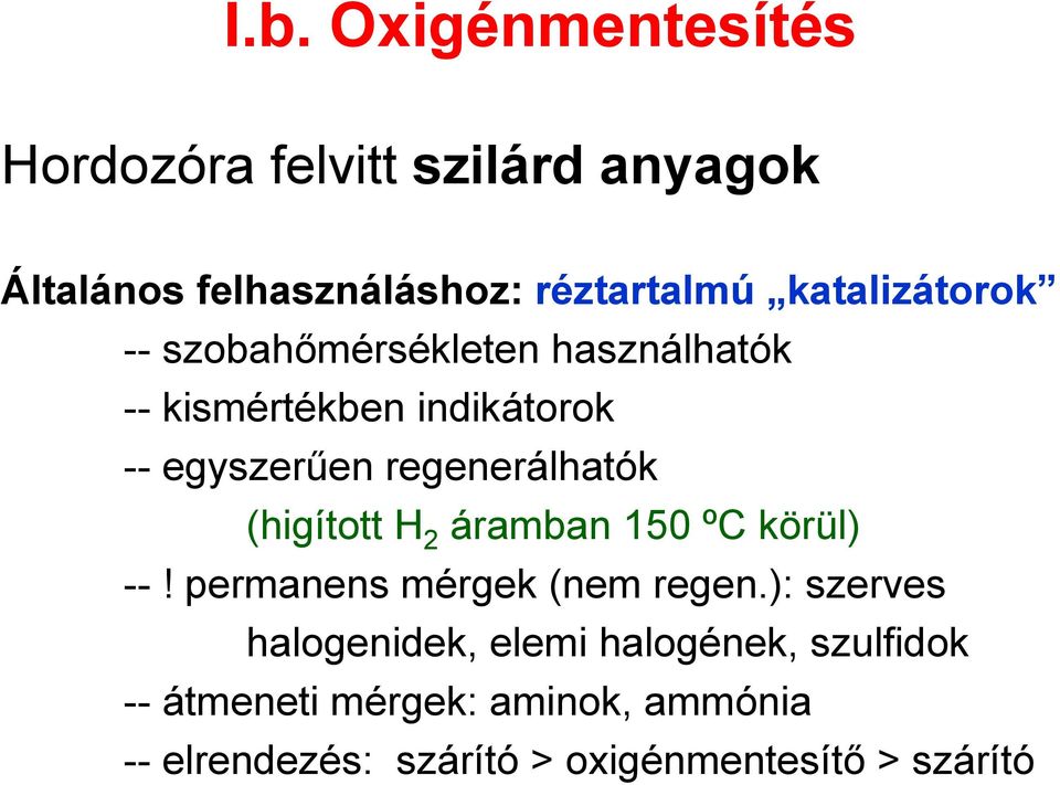 regenerálhatók (higított H 2 áramban 150 ºC körül) --! permanens mérgek (nem regen.