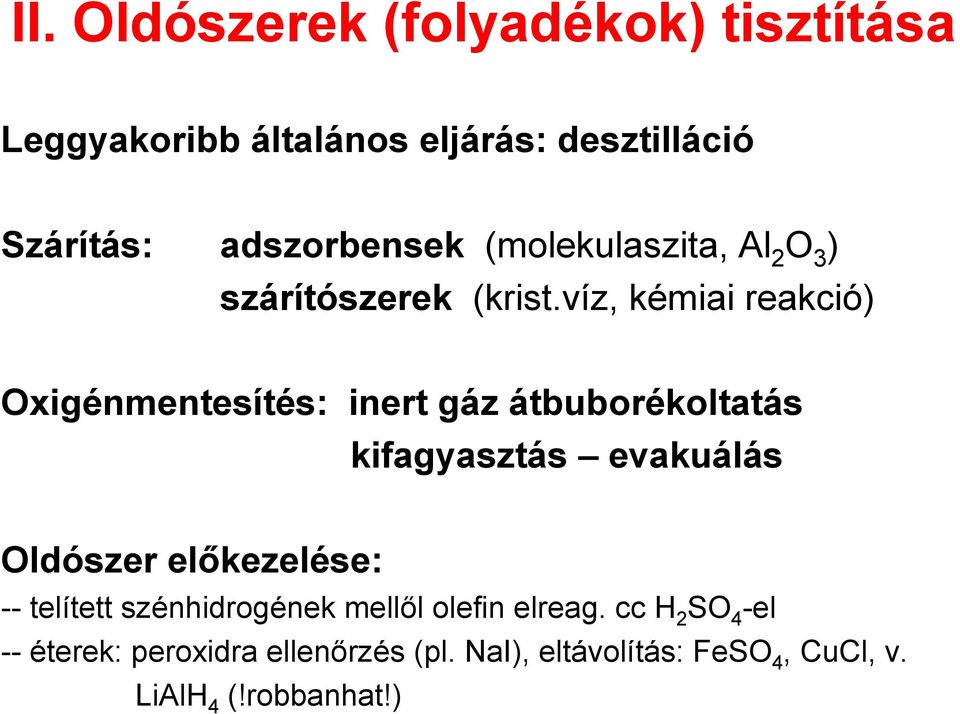 víz, kémiai reakció) Oxigénmentesítés: inert gáz átbuborékoltatás kifagyasztás evakuálás Oldószer