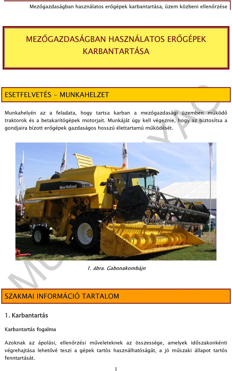 Munkáját úgy kell végeznie, hogy az biztosítsa a gondjaira bízott erőgépek gazdaságos hosszú élettartamú működését. 1. ábra.