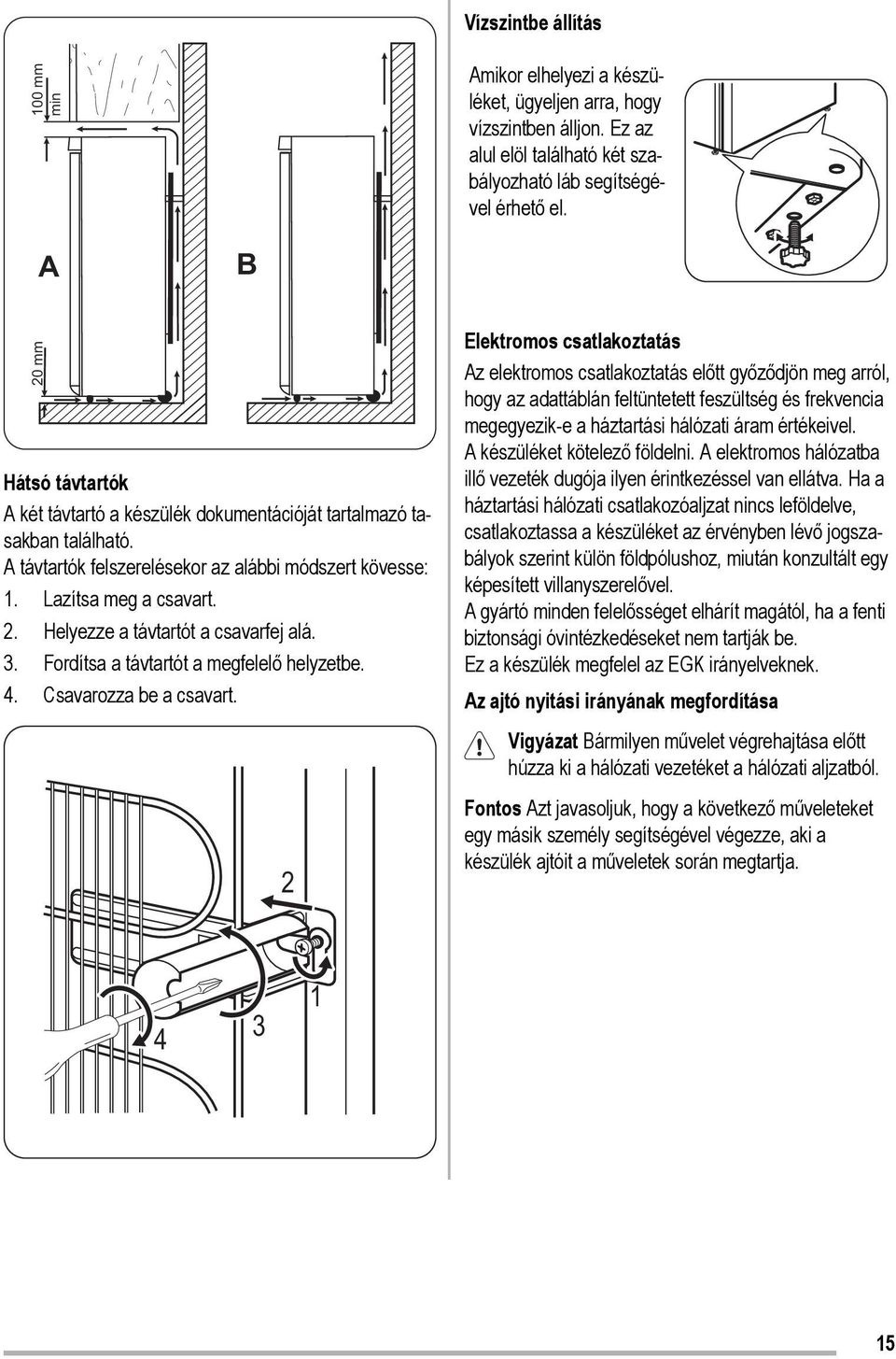3. Fordítsa a távtartót a megfelelő helyzetbe. 4. Csavarozza be a csavart.
